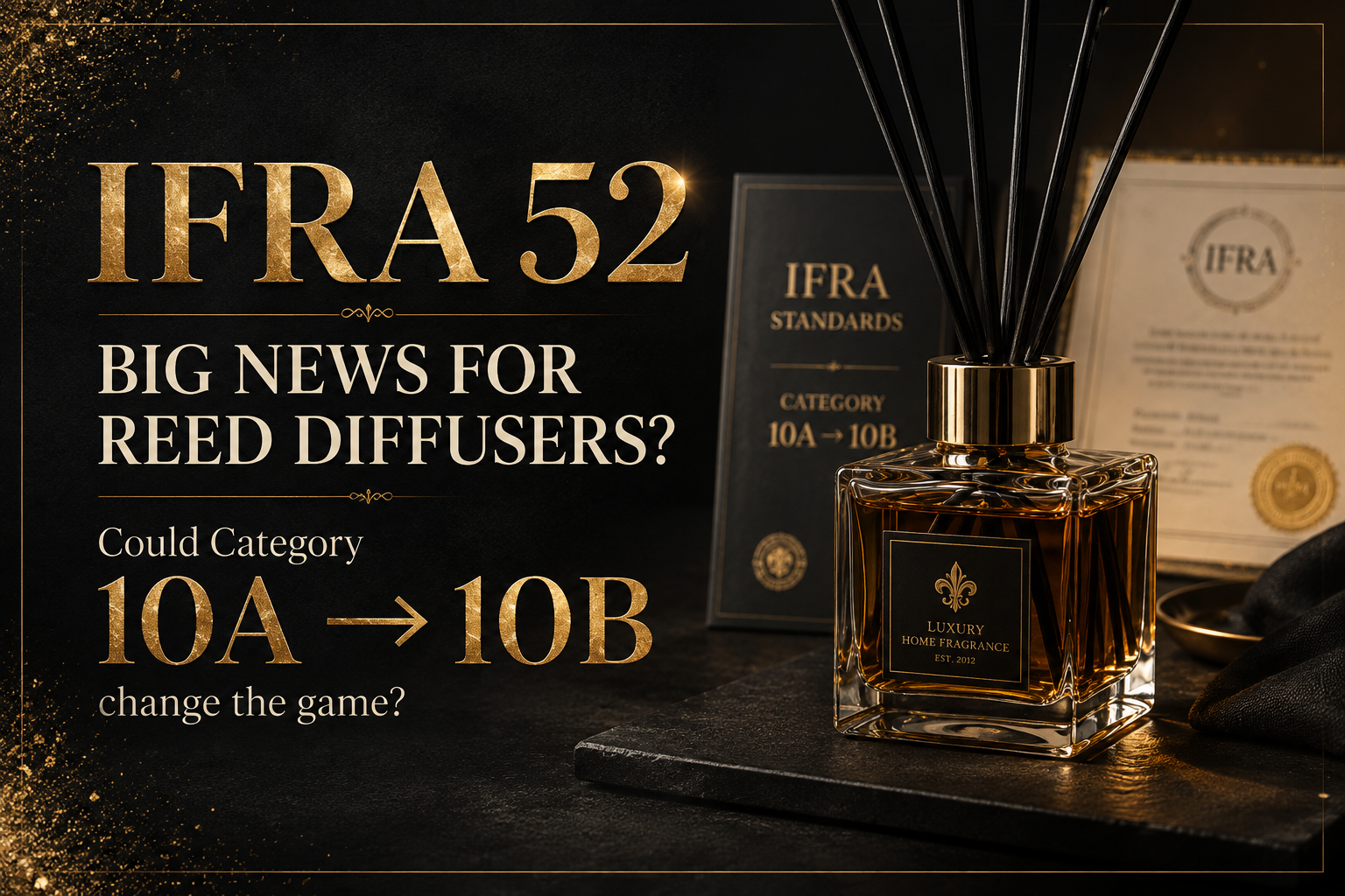 IFRA 52 reed diffuser category change from 10A to 10B – potential update for UK reed diffuser makers